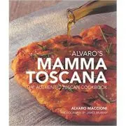 Alvaro's Mamma Toscana: The Authentic Tuscan Cookbook