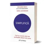 Simplifica. Cum au succes cele mai profitabile afaceri din lume