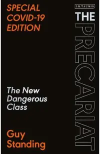 The Precariat: The New Dangerous Class Special Covid-19 Edition