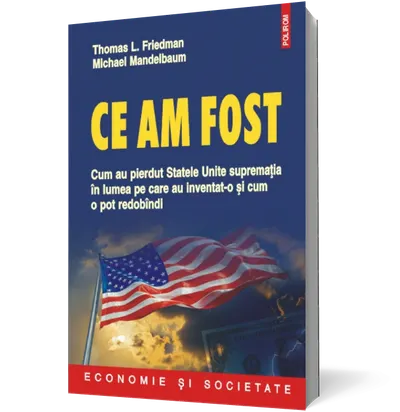 Ce am fost: cum au pierdut Statele Unite suprematia in lumea pe care au inventat-o si cum o pot redobindi