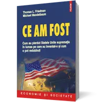 Ce am fost: cum au pierdut Statele Unite suprematia in lumea pe care au inventat-o si cum o pot redobindi