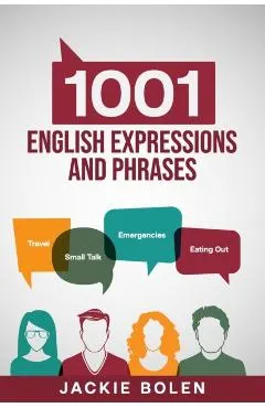 1001 English Expressions and Phrases: Common Sentences and Dialogues Used by Native English Speakers in Real-Life Situations