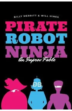 Pirate Robot Ninja: An Improv Fable