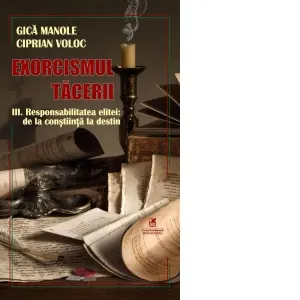 Exorcismul tacerii. Volumul III: Responsabilitatea elitei: de la constiinta la destin