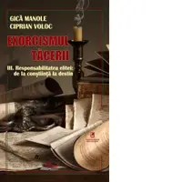 Exorcismul tacerii. Volumul III: Responsabilitatea elitei: de la constiinta la destin