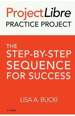 ProjectLibre Practice Project: The Step-by-Step Sequence for Success