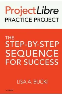 ProjectLibre Practice Project: The Step-by-Step Sequence for Success