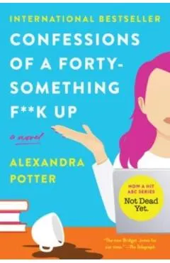 Confessions of a Forty-Something F##k Up