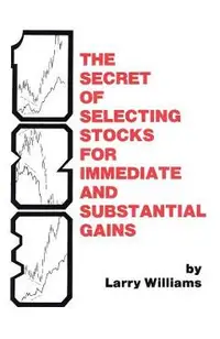The Secrets of Selecting Stocks for Immediate and Substantial Gains