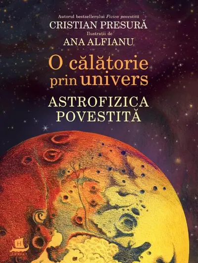 O călătorie prin univers. Astrofizica povestită - Paperback brosat - Cristian Presură