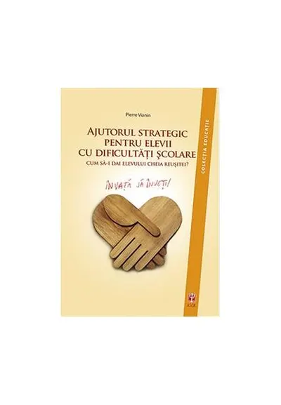 Ajutorul strategic pentru elevii cu dificultăţi şcolare - Paperback brosat - Pierre Vianin
