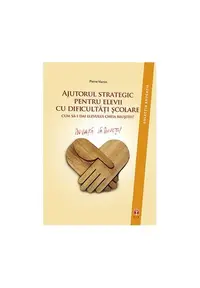 Ajutorul strategic pentru elevii cu dificultăţi şcolare - Paperback brosat - Pierre Vianin