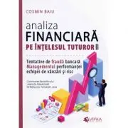 Analiza financiara pe intelesul tuturor, volumul 2. Tentativele de frauda bancara, managementul performantei echipei de vanzari si risc
