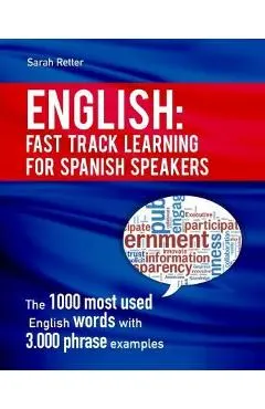 English: Fast Track Learning for Spanish Speakers: The 1000 most used English words with 3.000 phrase examples. If you speak Sp