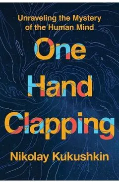 One Hand Clapping: Unraveling the Mystery of the Human Mind