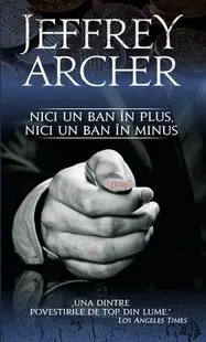 Nici un ban în plus, nici un ban în minus - Paperback brosat - Jeffrey Archer