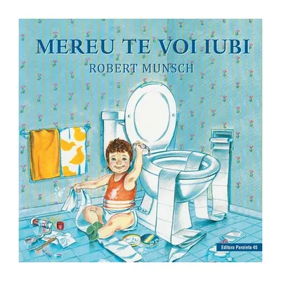 Mereu te voi iubi - Hardcover - Robert Munsch