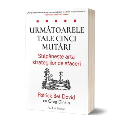 Următoarele tale cinci mutări. Stăpânește arta strategiilor de afaceri - Paperback brosat - Patrick Bet-David