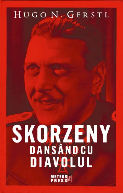 Skorzeny. Dansand cu diavolul