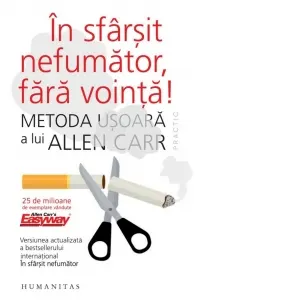 In sfarsit nefumator, fara vointa! Metoda usoara a lui Allen Carr