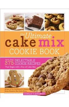 The Ultimate Cake Mix Cookie Book: More Than 375 Delectable Cookie Recipes That Begin with a Box of Cake Mix