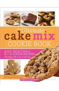 The Ultimate Cake Mix Cookie Book: More Than 375 Delectable Cookie Recipes That Begin with a Box of Cake Mix