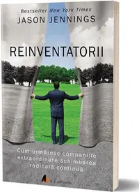 Reinventatorii. Cum urmăresc companiile extraordinare schimbarea radicală continuă - Paperback brosat - Jason Jennings