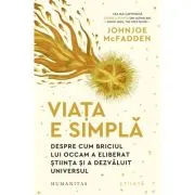 Viata e simpla. Despre cum briciul lui Occam a eliberat stiinta si a dezvaluit universul