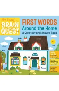My First Brain Quest First Words: Around the Home: A Question-And-Answer Book