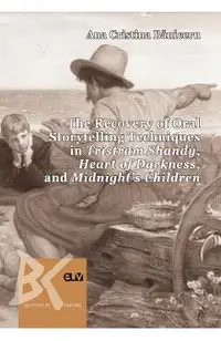 The Recovery of Oral Storytelling Techniques in Tristram Shandy, Heart of Darkness, and Midnight's Children