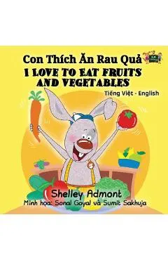 I Love to Eat Fruits and Vegetables: Vietnamese English Bilingual Edition