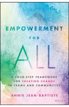 Empowerment for All: A Four-Step Framework for Creating Change in Teams and Communities