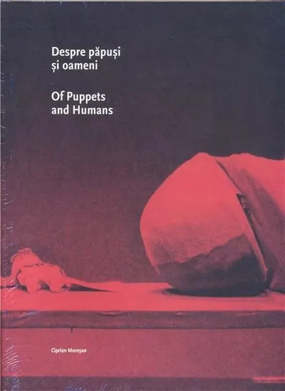Despre păpuși și oameni / Of Puppets and Humans - Hardcover