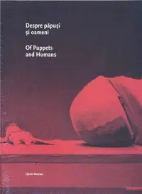Despre păpuși și oameni / Of Puppets and Humans - Hardcover