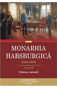 Monarhia Habsburgica 1848-1918. Vol. 3 Problema nationala