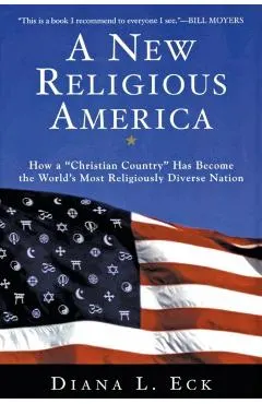 A New Religious America: How a Christian Country Has Become the World's Most Religiously Diverse Nation
