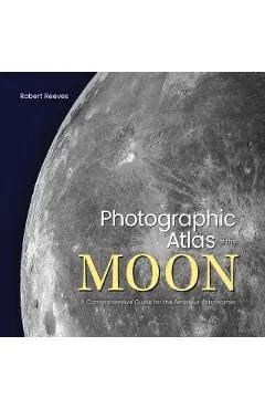 Photographic Atlas of the Moon: A Comprehensive Guide for the Amateur Astronomer