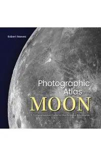 Photographic Atlas of the Moon: A Comprehensive Guide for the Amateur Astronomer