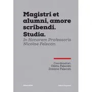 Magistri Et Alumni, Amore Scribendi. Studia. In Honorem Professoris Nicolae Felecan