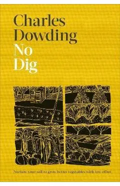 No Dig: Nurture Your Soil to Grow Better Veg with Less Effort