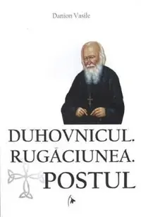 Duhovnicul. Rugaciunea. Postul