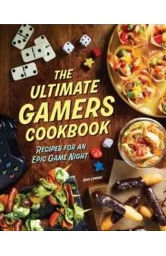 The Ultimate Gamers Cookbook: Recipes for an Epic Game Night