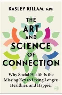 The Art and Science of Connection: Why Social Health Is the Missing Key to Living Longer, Healthier, and Happier
