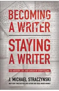 Becoming a Writer, Staying a Writer: The Artistry, Joy, and Career of Storytelling
