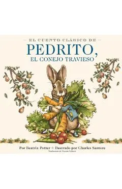 El Cuento Clásico de Pedrito, El Conejo Travieso: Y Otros Entrañables Relatos