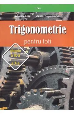 Trigonometrie pentru toti - Clasele 9-10