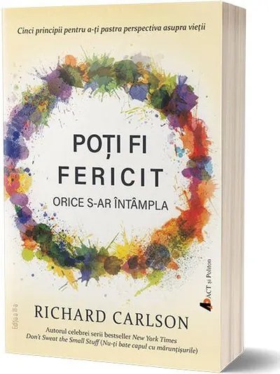 Poţi fi fericit orice s-ar întampla - Paperback brosat - Richard Carlson