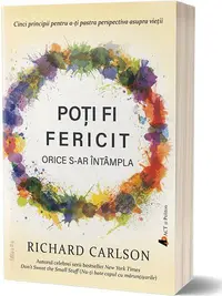Poţi fi fericit orice s-ar întampla - Paperback brosat - Richard Carlson