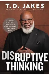 Disruptive Thinking: A Daring Strategy to Change How We Live, Lead, and Love
