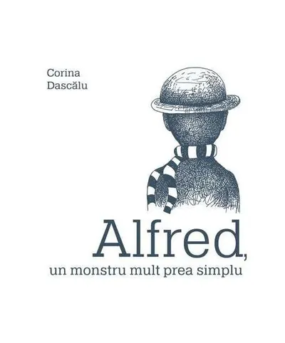 Alfred, un monstru mult prea simplu - Hardcover - Corina Dascălu